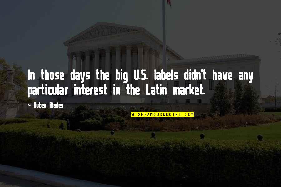 Blades Quotes By Ruben Blades: In those days the big U.S. labels didn't