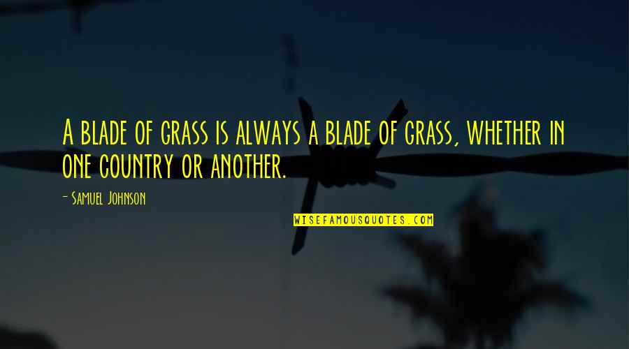 Blades Quotes By Samuel Johnson: A blade of grass is always a blade