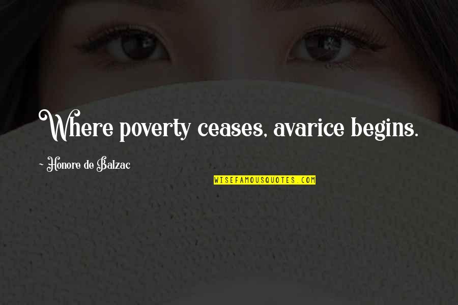Blades To Guards Quotes By Honore De Balzac: Where poverty ceases, avarice begins. Blades To Guards Quotes By Honore De Balzac: Where poverty ceases, avarice begins.