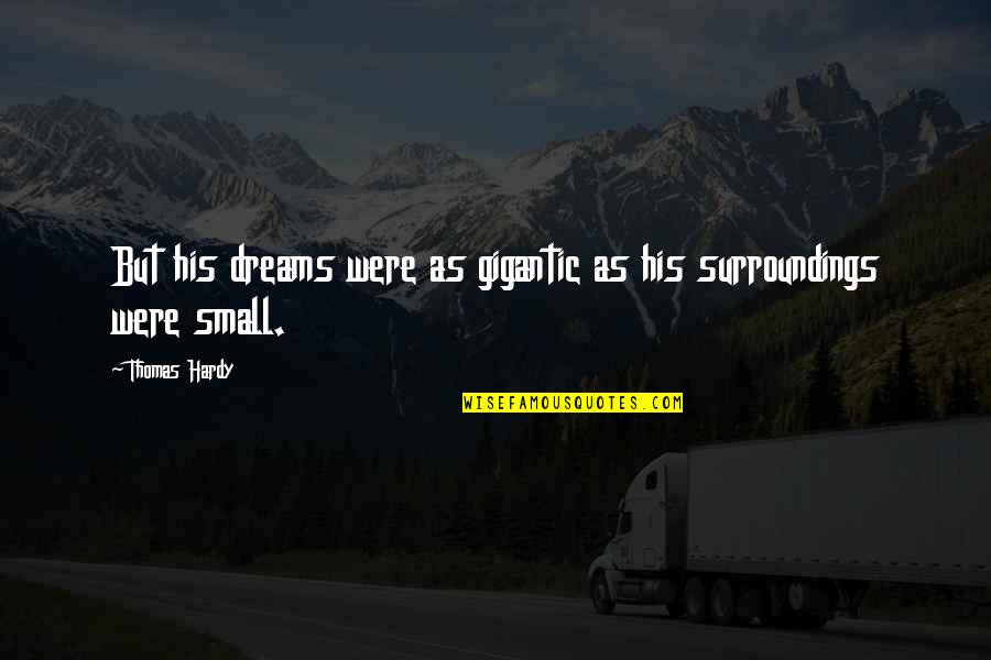 Blades To The Wind Quotes By Thomas Hardy: But his dreams were as gigantic as his