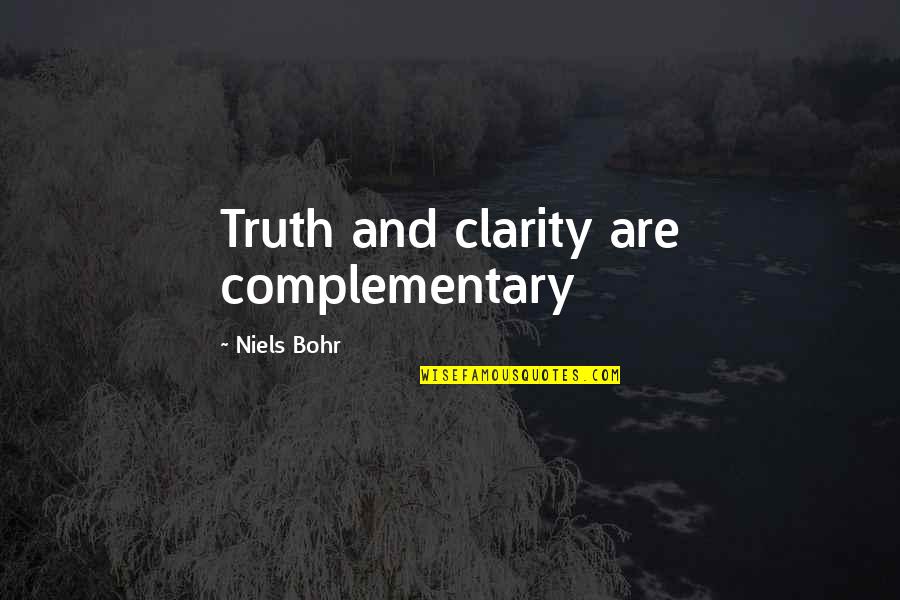 Bladon Jets Quotes By Niels Bohr: Truth and clarity are complementary