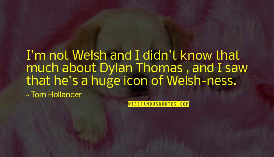 Bladon Jets Quotes By Tom Hollander: I'm not Welsh and I didn't know that
