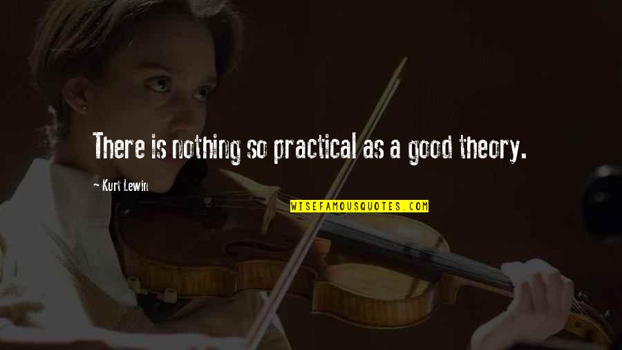 Bladon Springs Quotes By Kurt Lewin: There is nothing so practical as a good Bladon Springs Quotes By Kurt Lewin: There is nothing so practical as a good