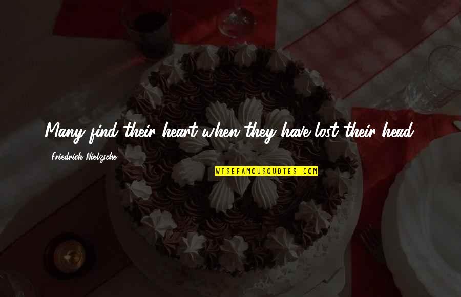 Bladt Diesel Quotes By Friedrich Nietzsche: Many find their heart when they have lost Bladt Diesel Quotes By Friedrich Nietzsche: Many find their heart when they have lost
