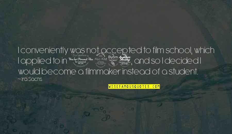 Bladzijde Omslaan Quotes By Ira Sachs: I conveniently was not accepted to film school,