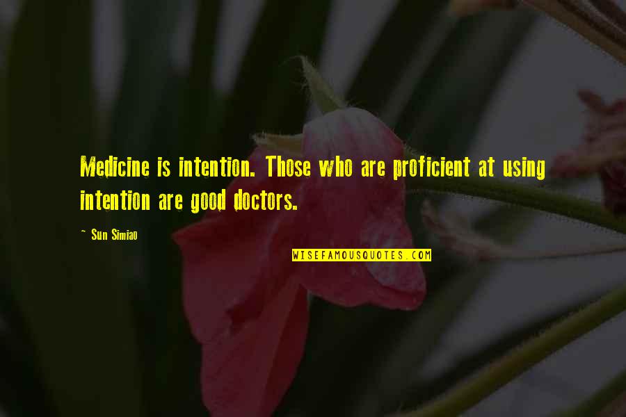 Blaec Quotes By Sun Simiao: Medicine is intention. Those who are proficient at