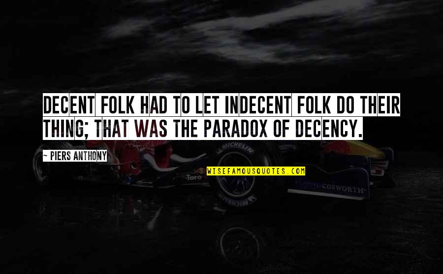 Blaeden Quotes By Piers Anthony: Decent folk had to let indecent folk do Blaeden Quotes By Piers Anthony: Decent folk had to let indecent folk do