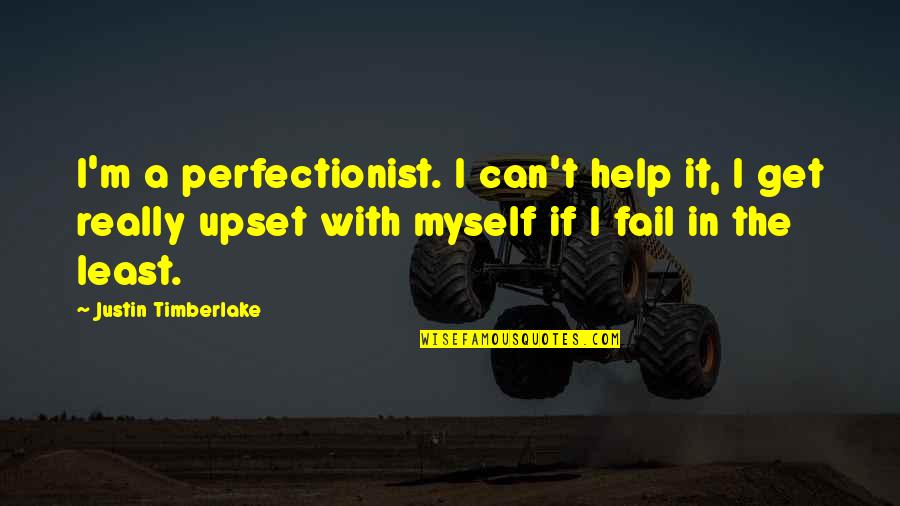 Blaesing And Associates Quotes By Justin Timberlake: I'm a perfectionist. I can't help it, I