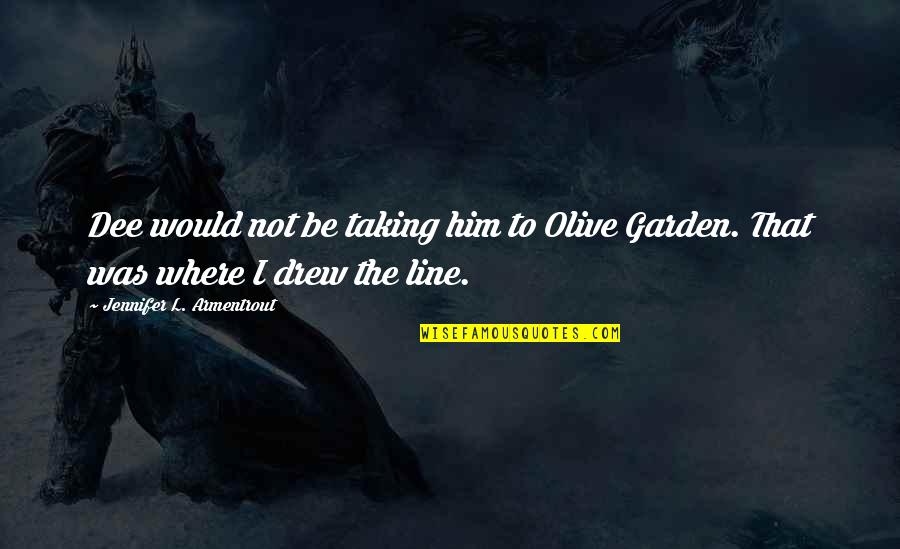 Blaethe's Quotes By Jennifer L. Armentrout: Dee would not be taking him to Olive