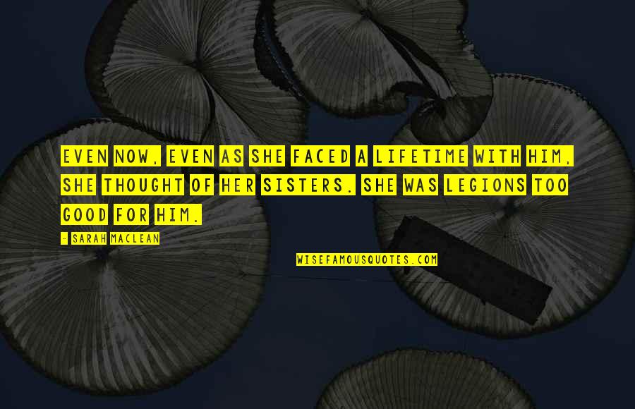 Blafard Quotes By Sarah MacLean: Even now, even as she faced a lifetime Blafard Quotes By Sarah MacLean: Even now, even as she faced a lifetime