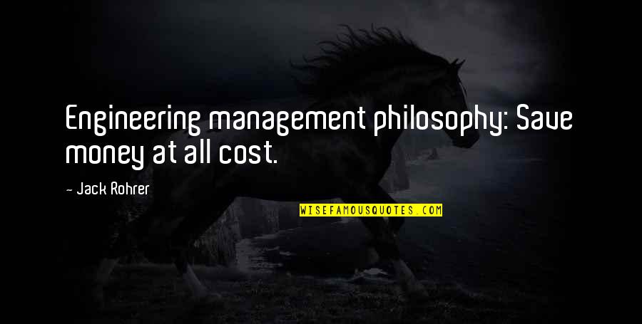 Blagajna Quotes By Jack Rohrer: Engineering management philosophy: Save money at all cost.