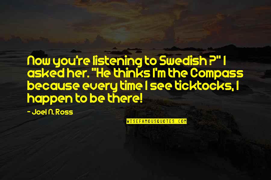 Blagajna Quotes By Joel N. Ross: Now you're listening to Swedish ?" I asked Blagajna Quotes By Joel N. Ross: Now you're listening to Swedish ?" I asked