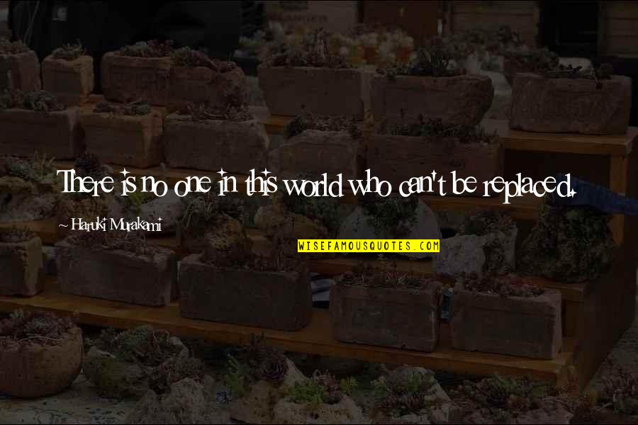 Blagden Preserve Quotes By Haruki Murakami: There is no one in this world who