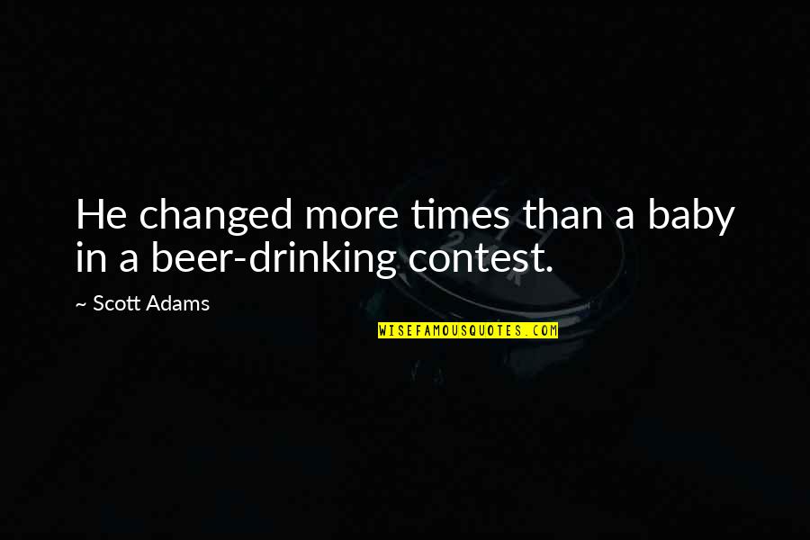 Blagdon Farm Quotes By Scott Adams: He changed more times than a baby in
