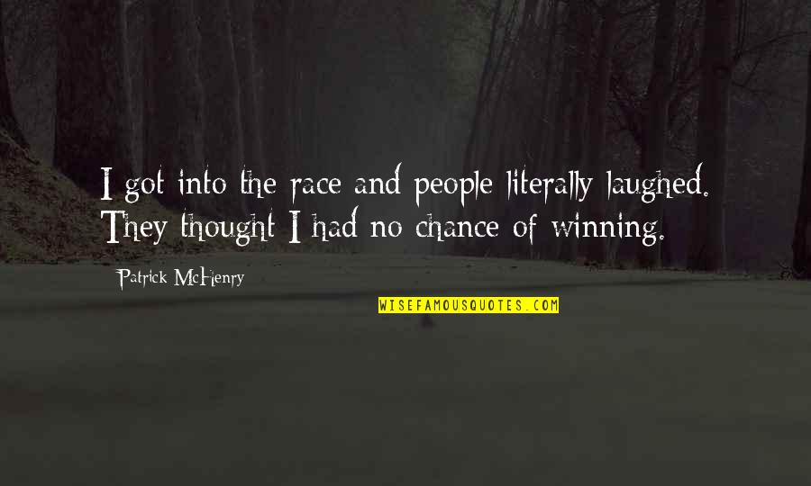 Blagging Quotes By Patrick McHenry: I got into the race and people literally