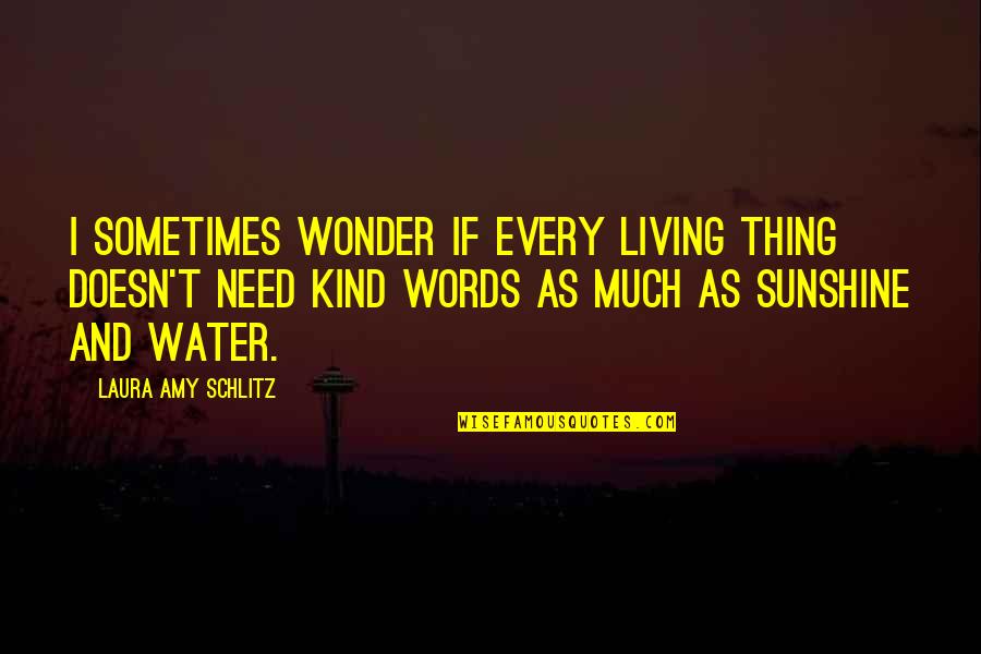 Blagoec Quotes By Laura Amy Schlitz: I sometimes wonder if every living thing doesn't Blagoec Quotes By Laura Amy Schlitz: I sometimes wonder if every living thing doesn't