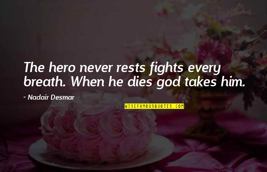 Blagoec Quotes By Nadair Desmar: The hero never rests fights every breath. When