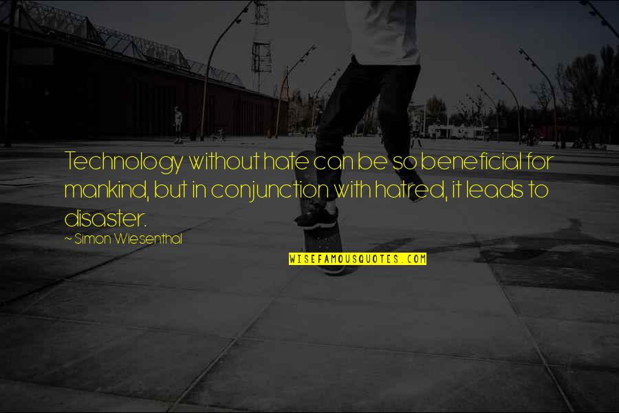 Blagoec Quotes By Simon Wiesenthal: Technology without hate can be so beneficial for