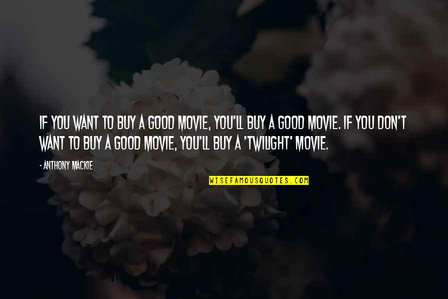 Blagoeva Vale Quotes By Anthony Mackie: If you want to buy a good movie, Blagoeva Vale Quotes By Anthony Mackie: If you want to buy a good movie,