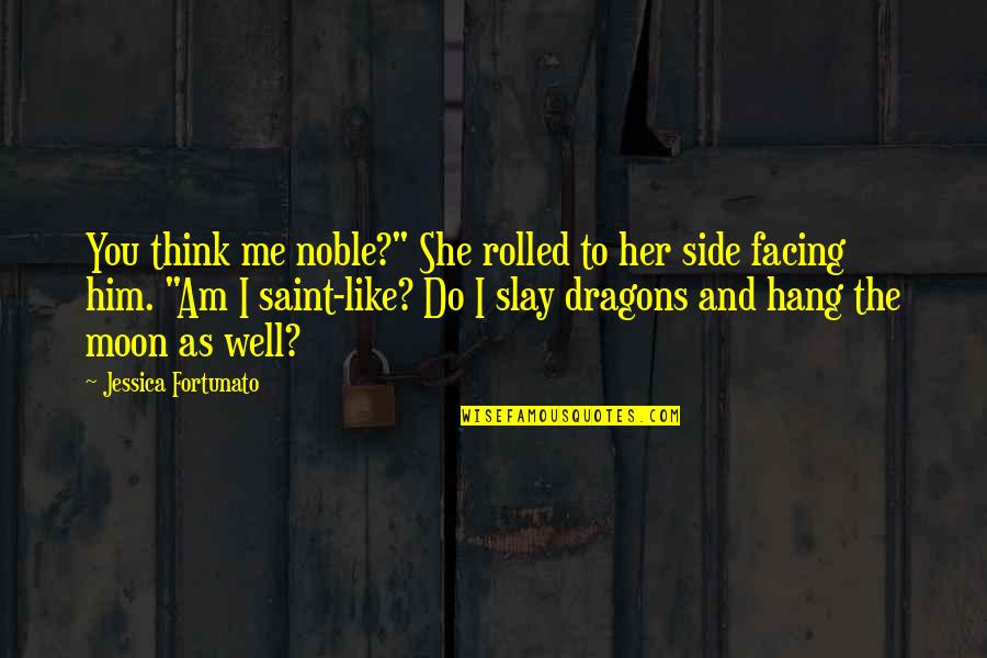 Blagoeva Vale Quotes By Jessica Fortunato: You think me noble?" She rolled to her Blagoeva Vale Quotes By Jessica Fortunato: You think me noble?" She rolled to her