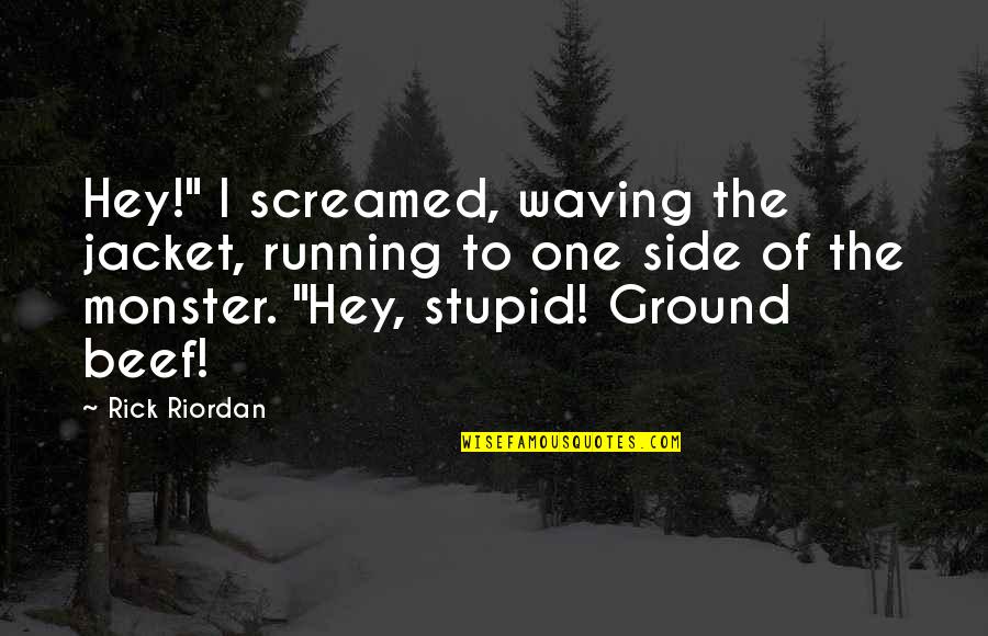 Blagoeva Vale Quotes By Rick Riordan: Hey!" I screamed, waving the jacket, running to Blagoeva Vale Quotes By Rick Riordan: Hey!" I screamed, waving the jacket, running to