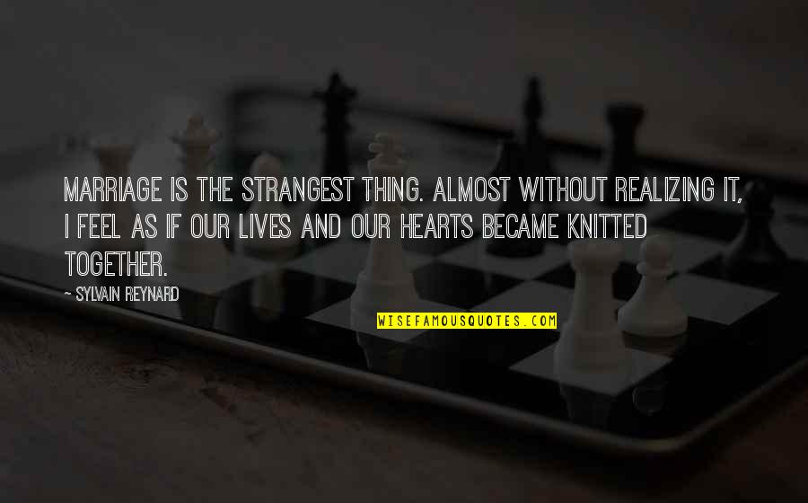 Blagoeva Vale Quotes By Sylvain Reynard: Marriage is the strangest thing. Almost without realizing Blagoeva Vale Quotes By Sylvain Reynard: Marriage is the strangest thing. Almost without realizing