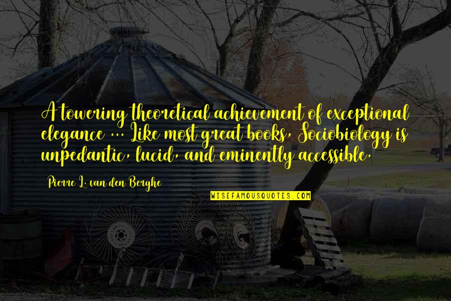 Blagovest Quotes By Pierre L. Van Den Berghe: A towering theoretical achievement of exceptional elegance ... Blagovest Quotes By Pierre L. Van Den Berghe: A towering theoretical achievement of exceptional elegance ...