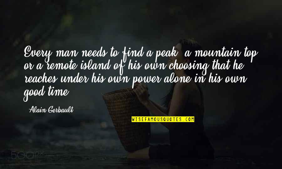 Blagues Quotes By Alain Gerbault: Every man needs to find a peak, a Blagues Quotes By Alain Gerbault: Every man needs to find a peak, a