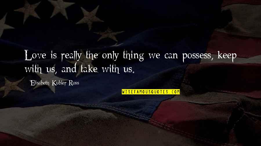 Blah Blah Gif Quotes By Elisabeth Kubler-Ross: Love is really the only thing we can Blah Blah Gif Quotes By Elisabeth Kubler-Ross: Love is really the only thing we can