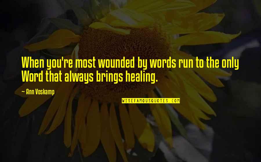 Blaha Air Quotes By Ann Voskamp: When you're most wounded by words run to