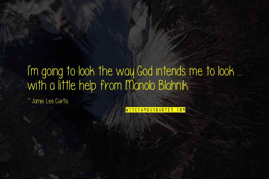 Blahnik Quotes By Jamie Lee Curtis: I'm going to look the way God intends