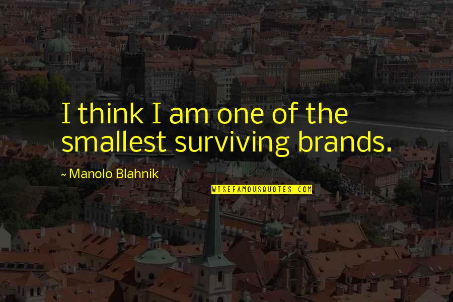 Blahnik Quotes By Manolo Blahnik: I think I am one of the smallest