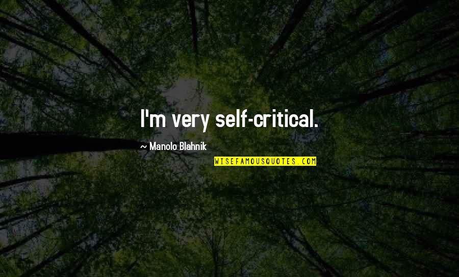 Blahnik Quotes By Manolo Blahnik: I'm very self-critical.