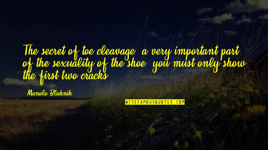 Blahnik Quotes By Manolo Blahnik: The secret of toe cleavage, a very important
