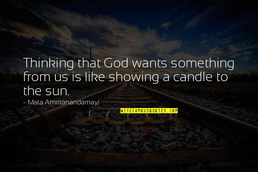 Blahuta Zdenek Quotes By Mata Amritanandamayi: Thinking that God wants something from us is Blahuta Zdenek Quotes By Mata Amritanandamayi: Thinking that God wants something from us is