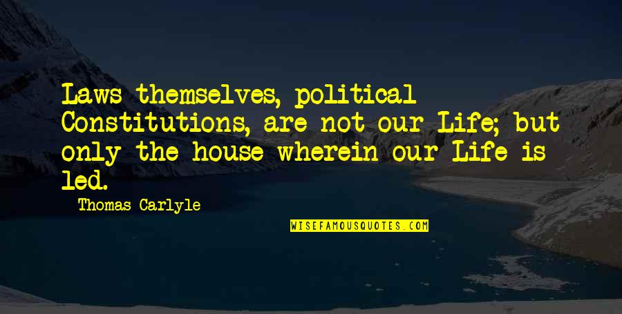 Blahuta Zdenek Quotes By Thomas Carlyle: Laws themselves, political Constitutions, are not our Life; Blahuta Zdenek Quotes By Thomas Carlyle: Laws themselves, political Constitutions, are not our Life;