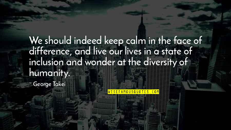 Blaidd Drwg Quotes By George Takei: We should indeed keep calm in the face