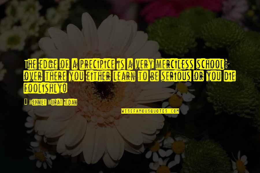 Blaidd Drwg Quotes By Mehmet Murat Ildan: The edge of a precipice is a very