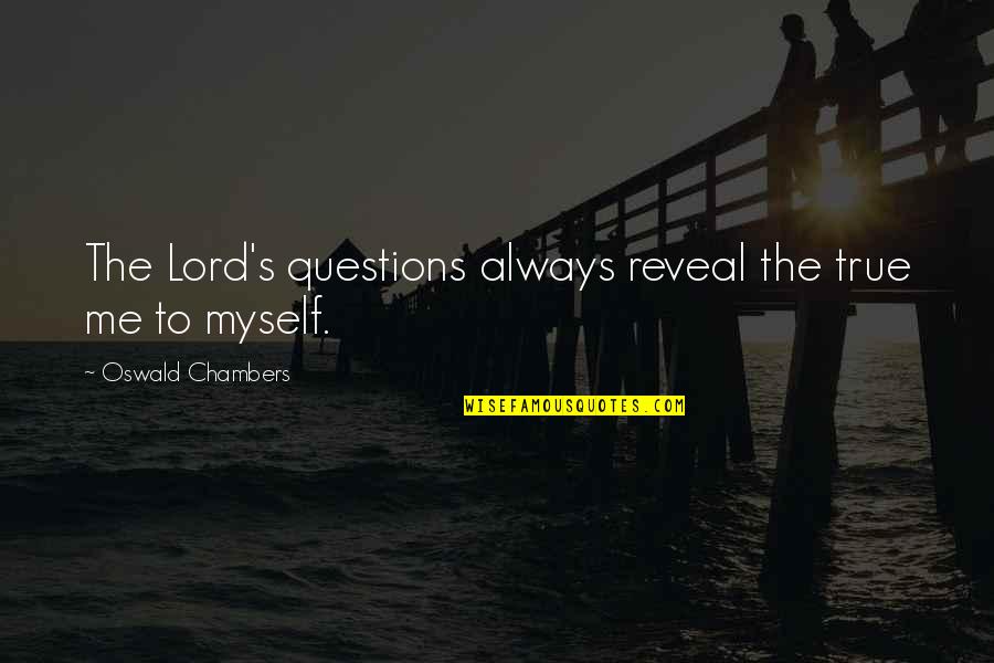 Blaidd Llwyd Quotes By Oswald Chambers: The Lord's questions always reveal the true me Blaidd Llwyd Quotes By Oswald Chambers: The Lord's questions always reveal the true me