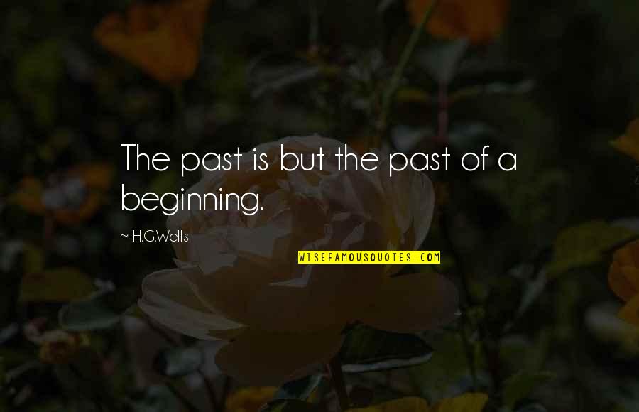 Blaides Quotes By H.G.Wells: The past is but the past of a