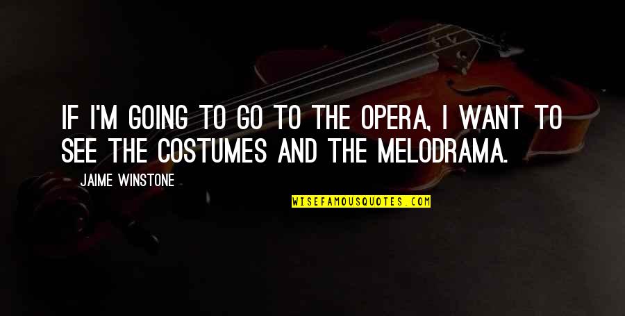 Blaine And Antoine Quotes By Jaime Winstone: If I'm going to go to the opera,