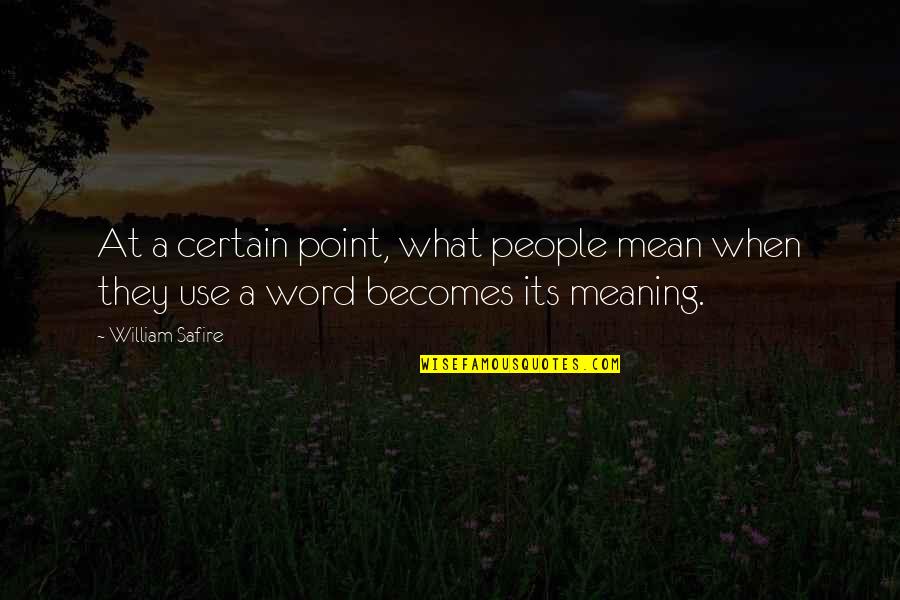 Blaine And Antoine Quotes By William Safire: At a certain point, what people mean when