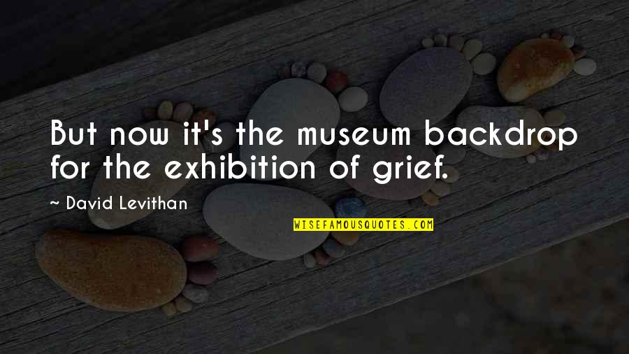 Blaine Bartel Quotes By David Levithan: But now it's the museum backdrop for the