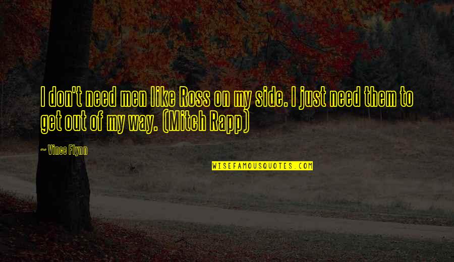 Blaines Anchorage Quotes By Vince Flynn: I don't need men like Ross on my Blaines Anchorage Quotes By Vince Flynn: I don't need men like Ross on my