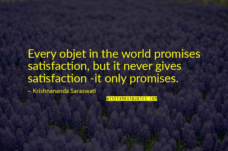 Blainey Bb Quotes By Krishnananda Saraswati: Every objet in the world promises satisfaction, but Blainey Bb Quotes By Krishnananda Saraswati: Every objet in the world promises satisfaction, but