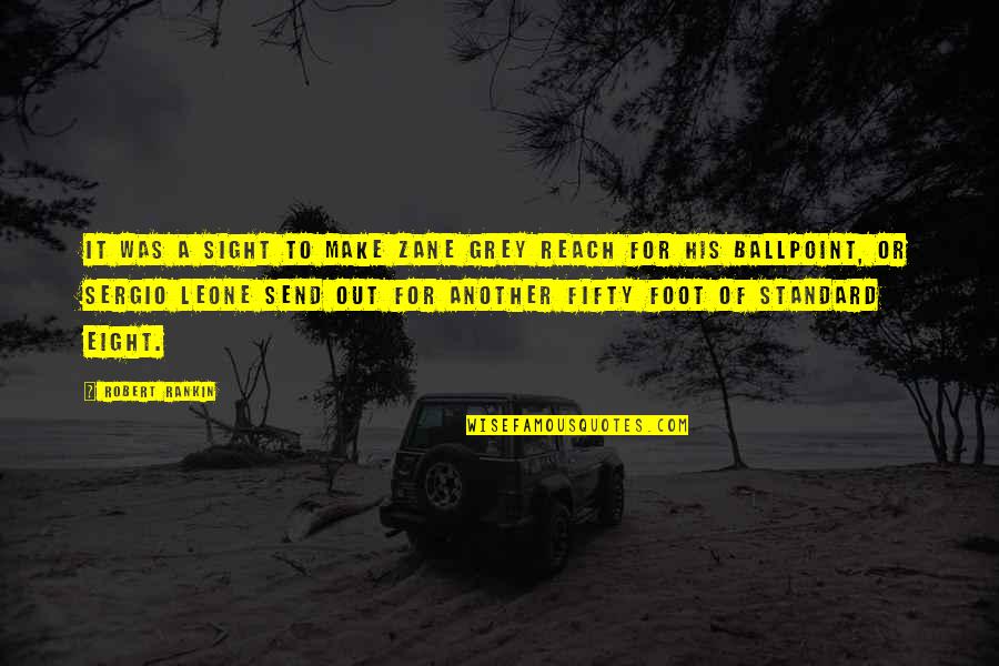 Blainey Bb Quotes By Robert Rankin: It was a sight to make Zane Grey Blainey Bb Quotes By Robert Rankin: It was a sight to make Zane Grey