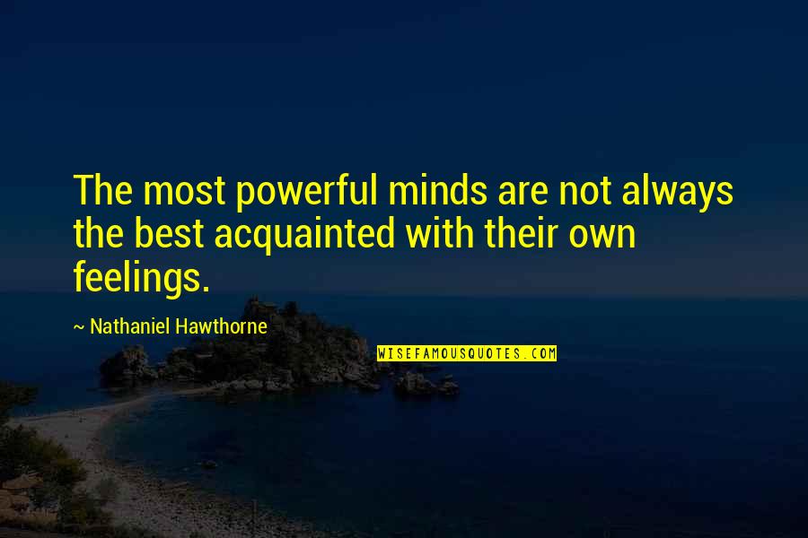 Blains Engine Quotes By Nathaniel Hawthorne: The most powerful minds are not always the