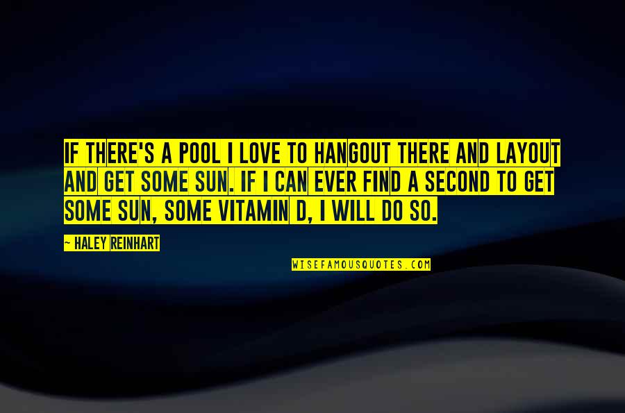 Blains Farm And Fleet Quotes By Haley Reinhart: If there's a pool I love to hangout Blains Farm And Fleet Quotes By Haley Reinhart: If there's a pool I love to hangout