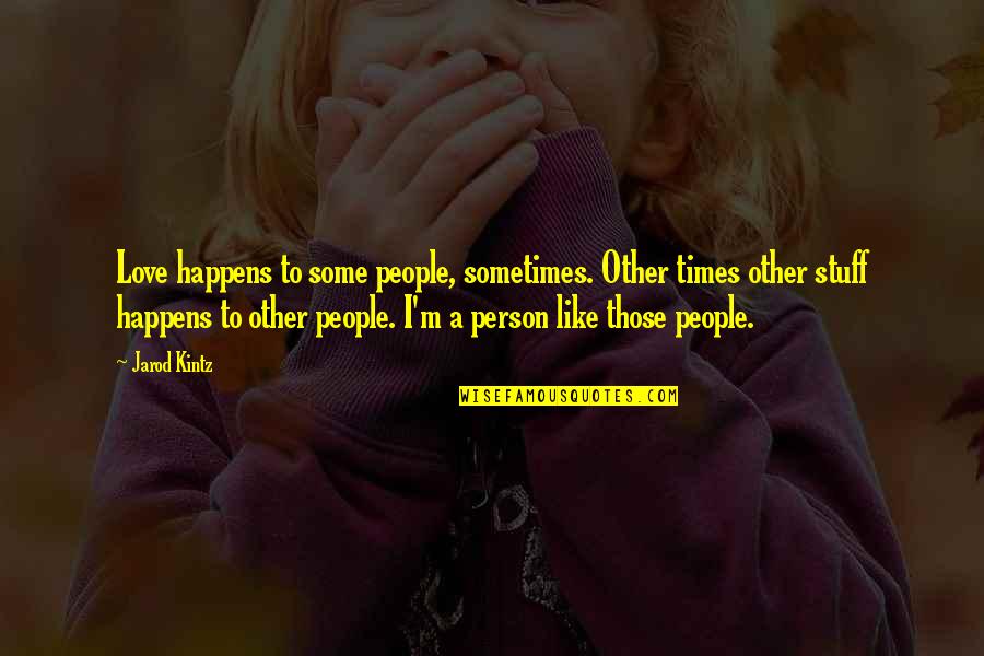 Blains Farm And Fleet Quotes By Jarod Kintz: Love happens to some people, sometimes. Other times Blains Farm And Fleet Quotes By Jarod Kintz: Love happens to some people, sometimes. Other times