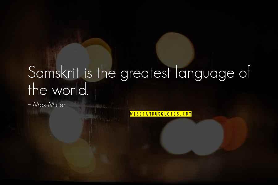 Blair And Chuck Quotes By Max Muller: Samskrit is the greatest language of the world. Blair And Chuck Quotes By Max Muller: Samskrit is the greatest language of the world.
